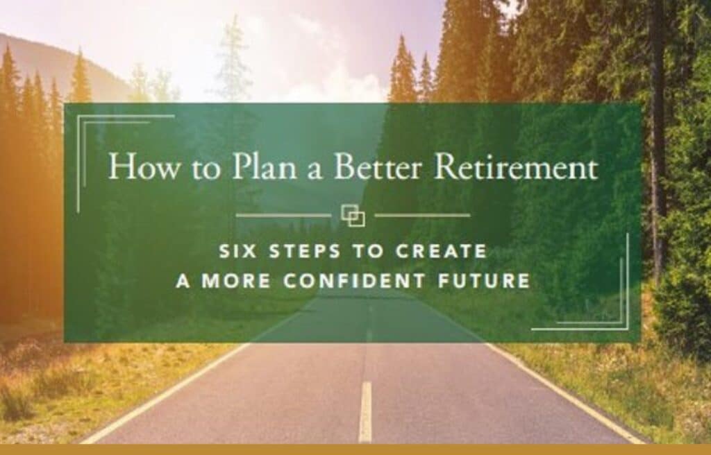 How To Plan A Better Retirement - Six Steps To Create A More Confident Future