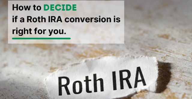 How To Decide If A Roth Ira Conversion Is Ight For You