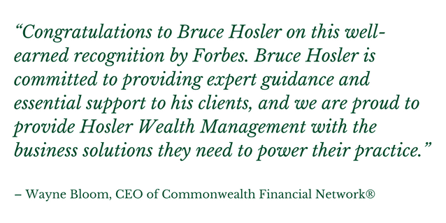 Wayne Bloom Quote - Congratulations to Bruce Hosler on this well-earned recognition by Forbes. bruce Hosler is committed to providing expert guidance and essential support to his clients, and we are proud to provide Hosler Wealth Management with the business solutions they need to power their practice